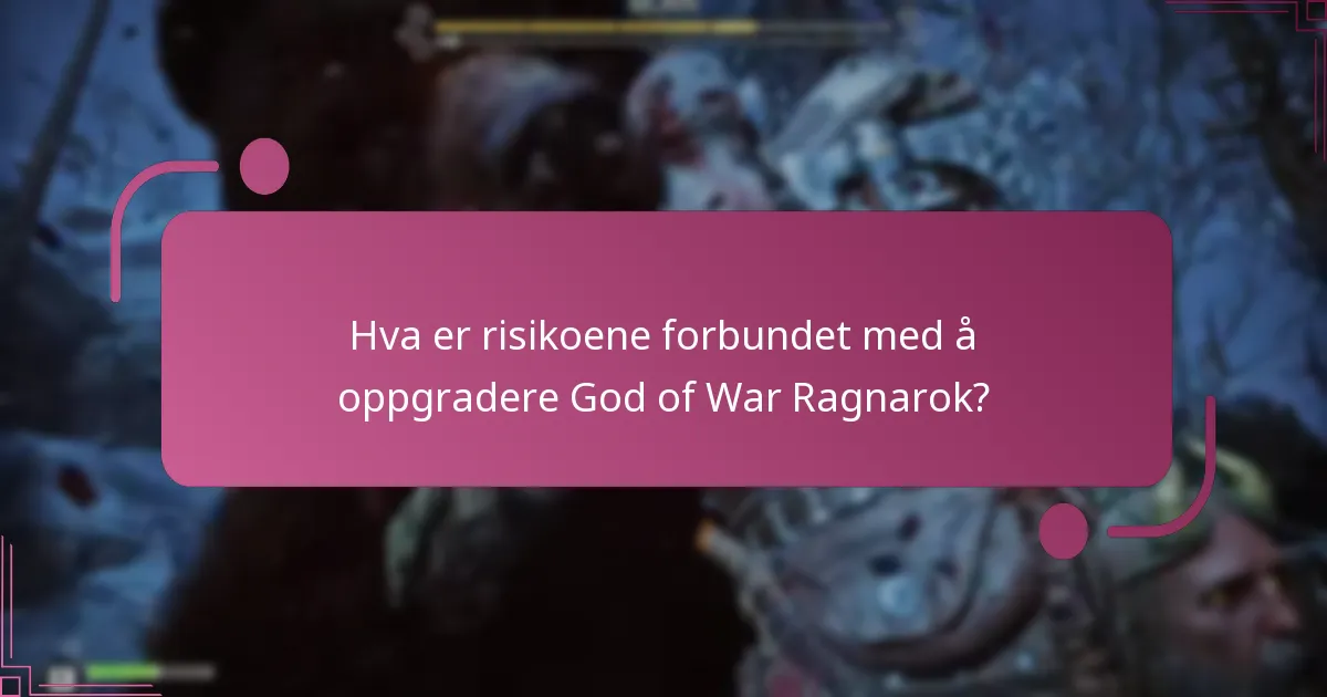 Hva er risikoene forbundet med å oppgradere God of War Ragnarok?
