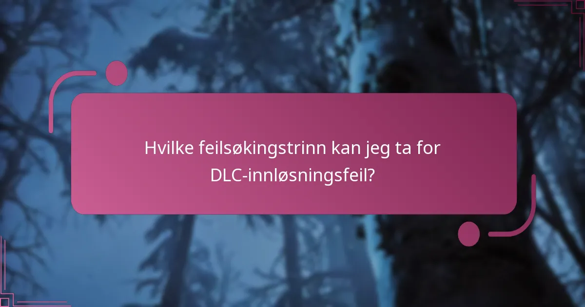 Hvilke feilsøkingstrinn kan jeg ta for DLC-innløsningsfeil?