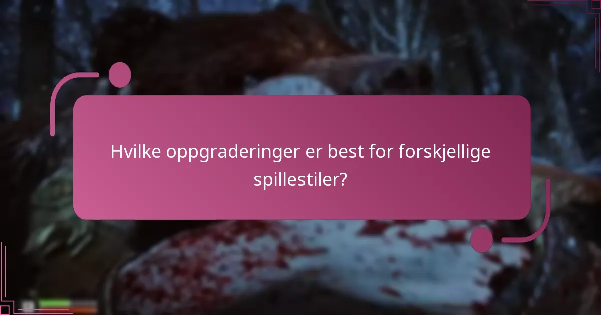 Hvilke oppgraderinger er best for forskjellige spillestiler?