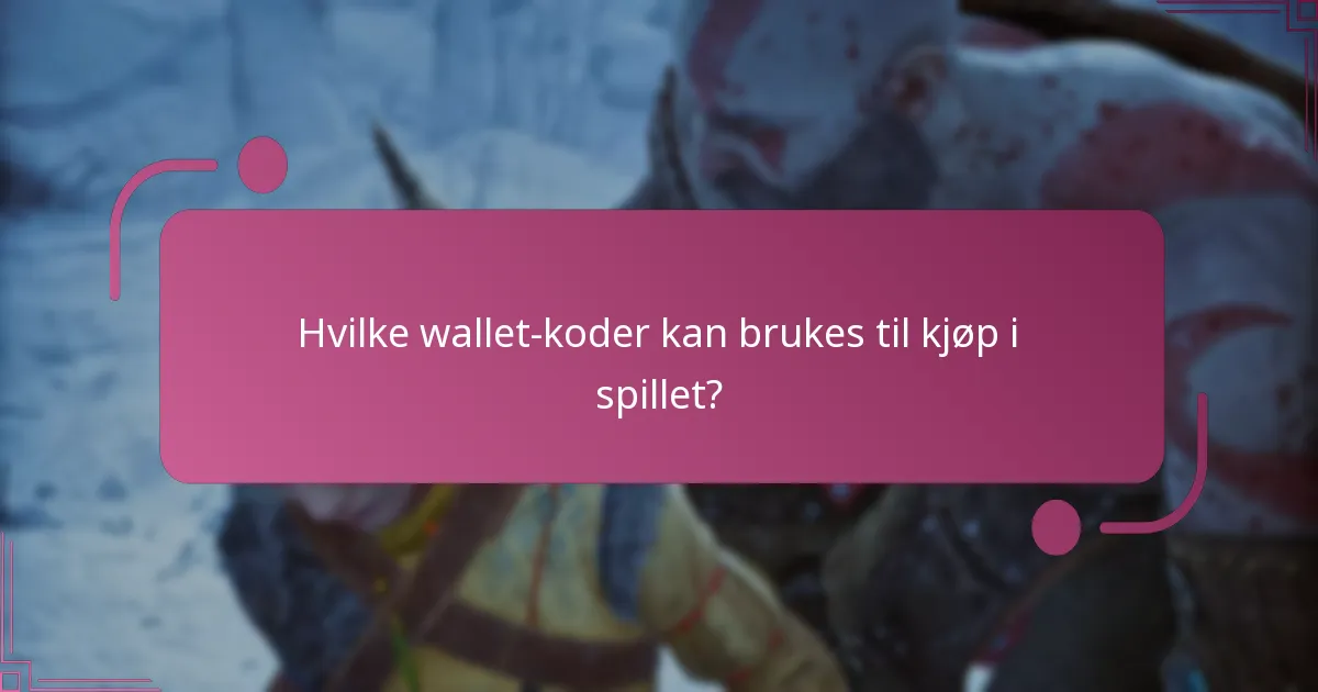 Hvilke wallet-koder kan brukes til kjøp i spillet?
