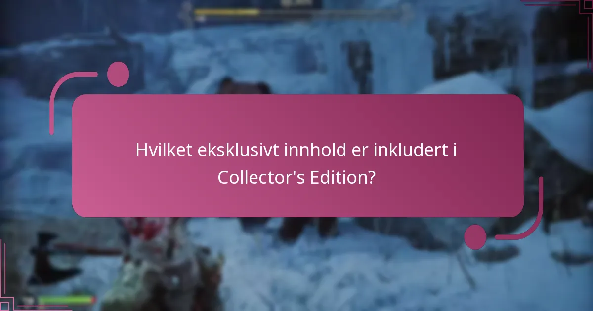 Hvilket eksklusivt innhold er inkludert i Collector’s Edition?