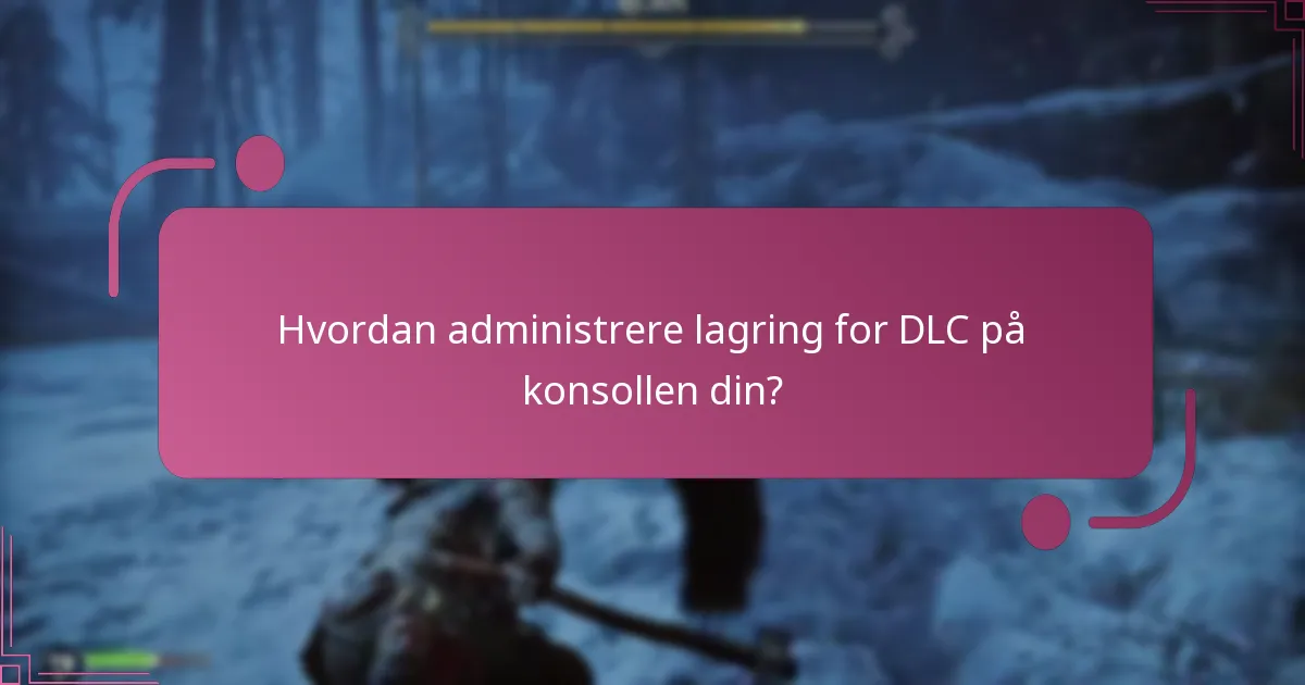 Hvordan administrere lagring for DLC på konsollen din?