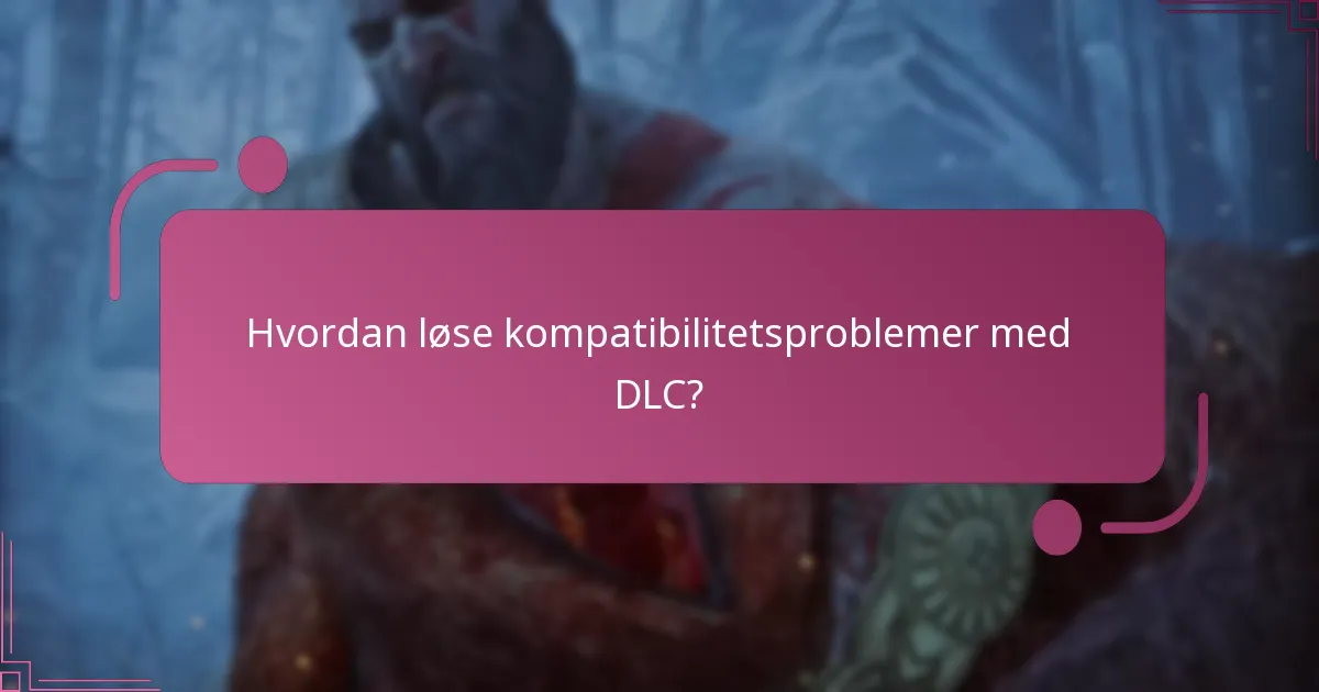 Hvordan løse kompatibilitetsproblemer med DLC?